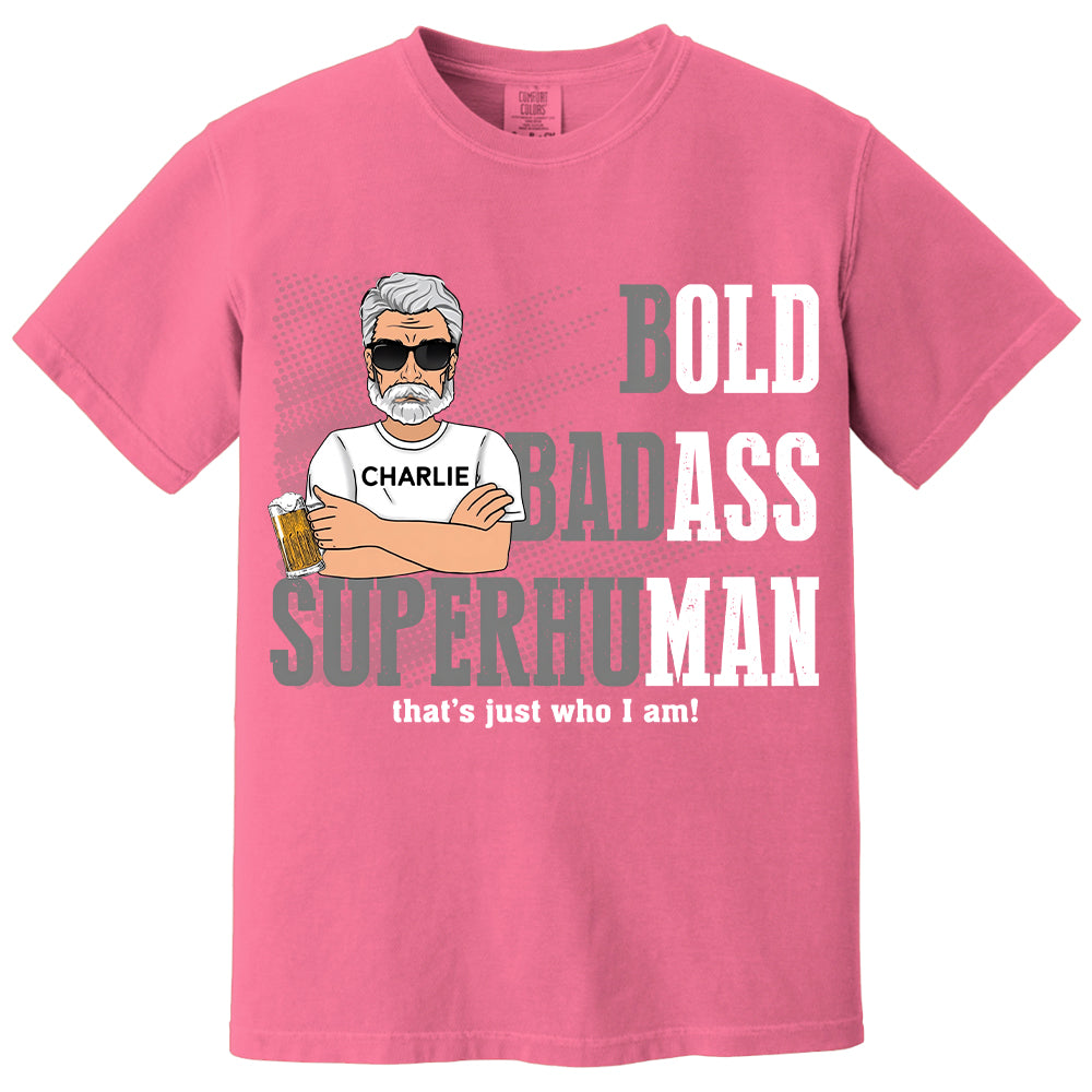 Funny Man Saying Gag Bold Badass Superhuman Old Man - Personalized Shirt - Funny Father's Day Gift For Husband, Dad, Grandpa VH01