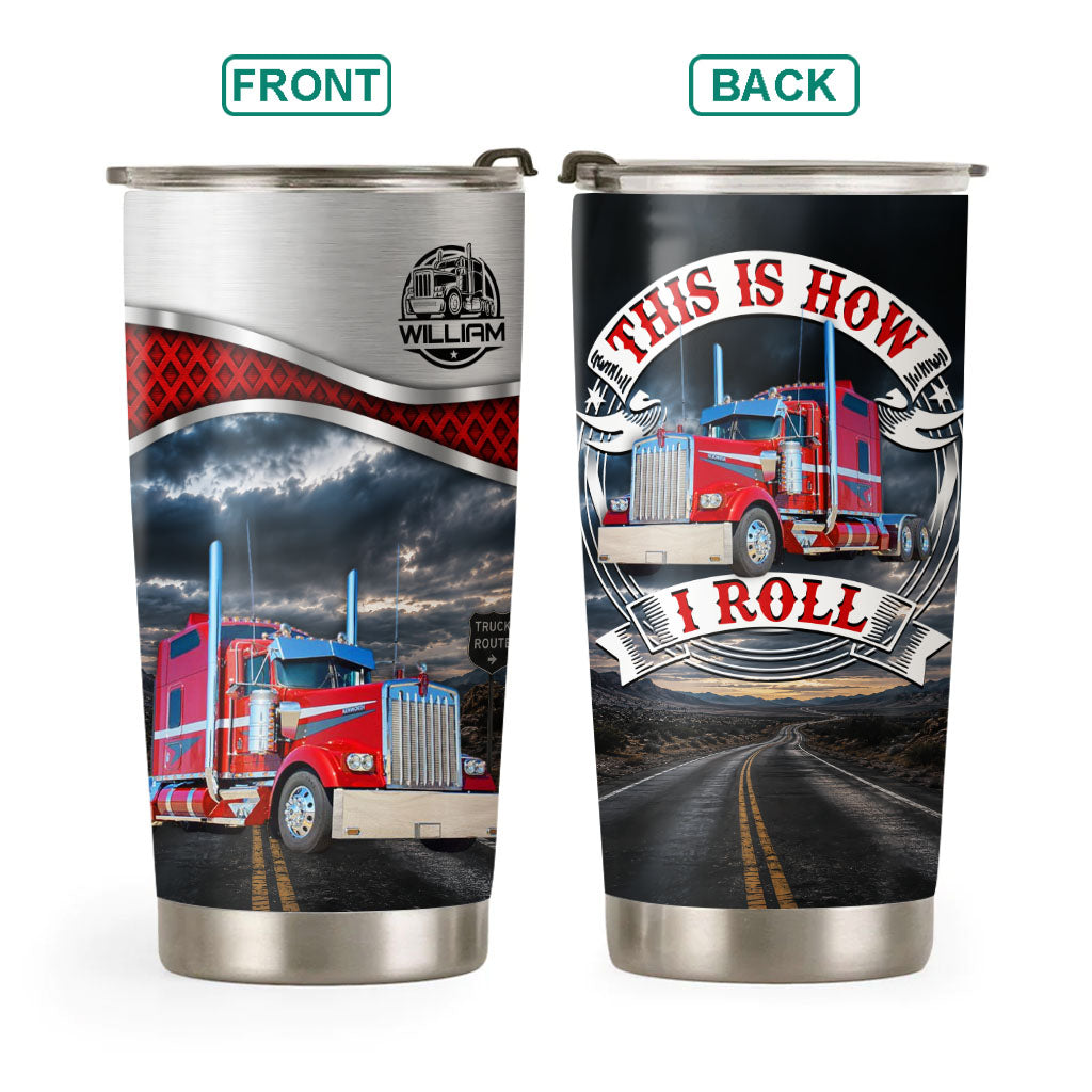 This Is How I Roll - Custom Photo Truck Tumbler - Gift for Truckers Vrs2 A2110 Pt99
