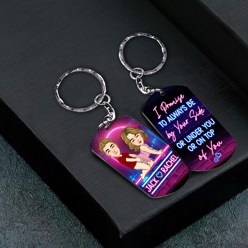 Promise to Always Be by Your Side or Under You or On Top - Personalized Keychain Anniversary Gift For Couples Tu20