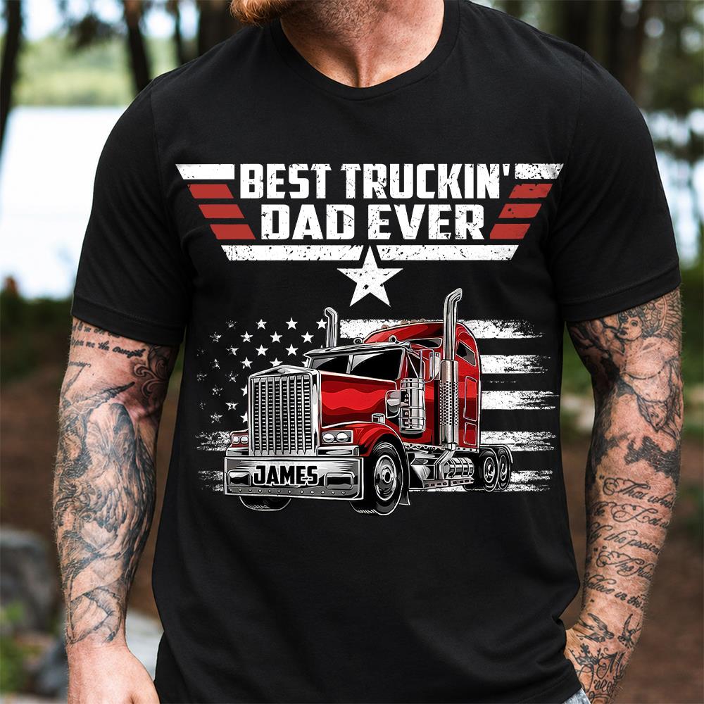 Personalized Best Truckin' Dad Ever Shirt, Gift For Dad, Grandpa, Father's Day L0411 Hv01