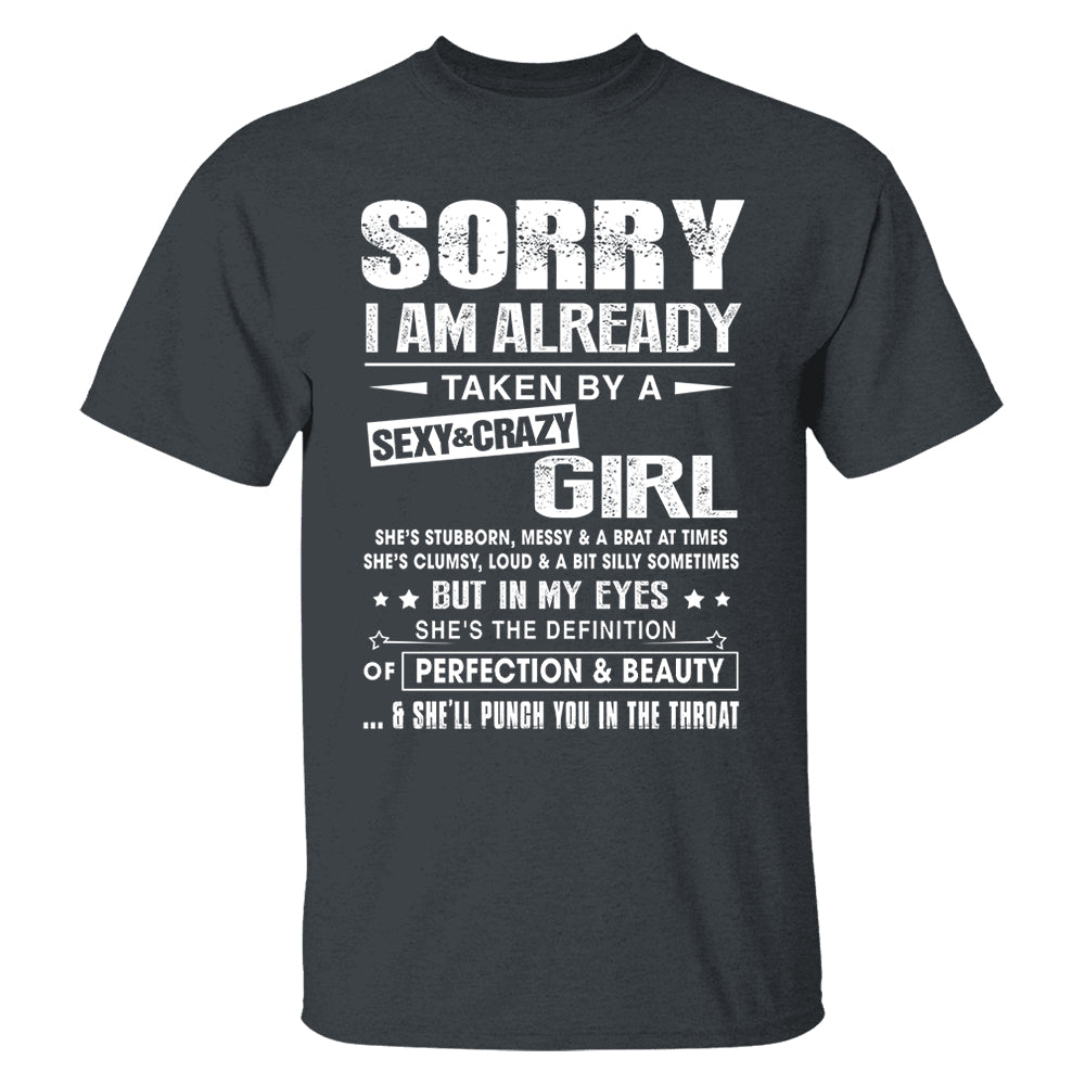 Sorry I Am Already Taken By A Sexy & Crazy Girl Shirt Perfect Gift For Husband & Boyfriend