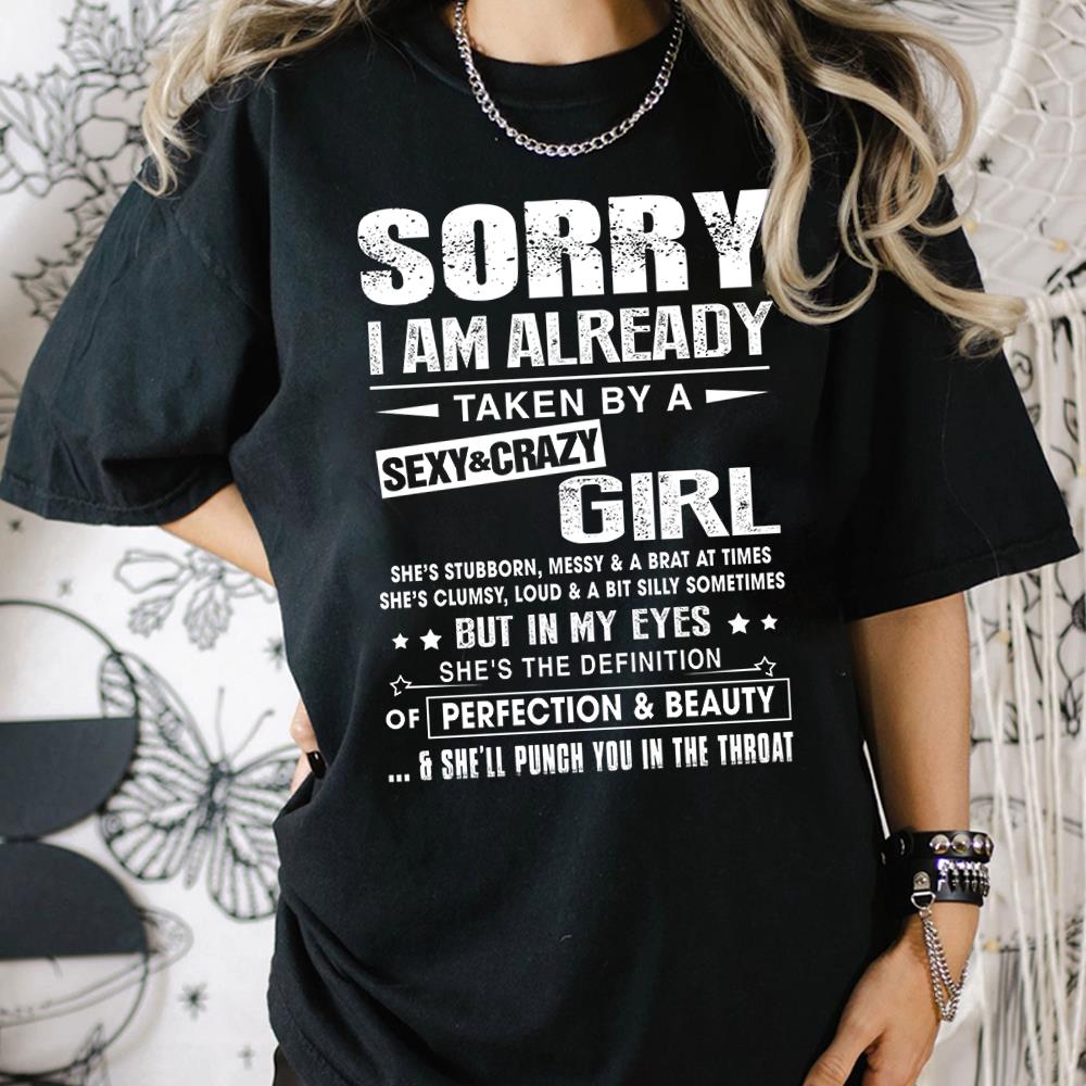 Sorry I Am Already Taken By A Sexy & Crazy Girl Shirt Perfect Gift For Husband & Boyfriend