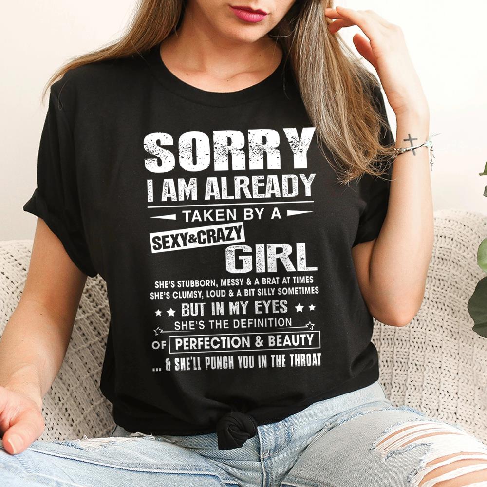 Sorry I Am Already Taken By A Sexy & Crazy Girl Shirt Perfect Gift For Husband & Boyfriend