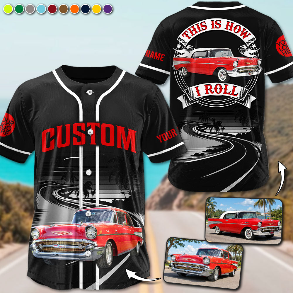 This Is How I Roll - Custom Photo Classic Car Baseball Jersey A2110 Vrs 2 Pt99