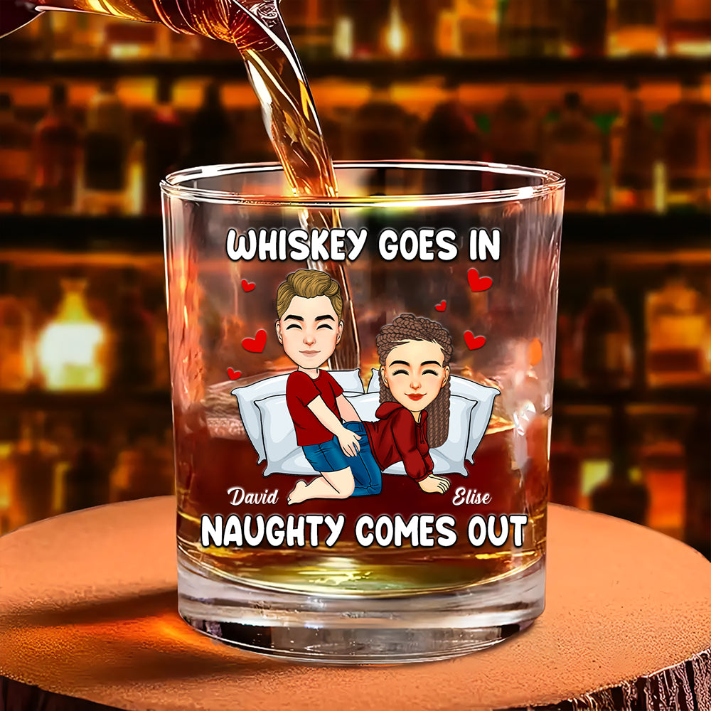 Whiskey Goes In Naughty Comes Out - Personalized Whiskey Glass For Couple
