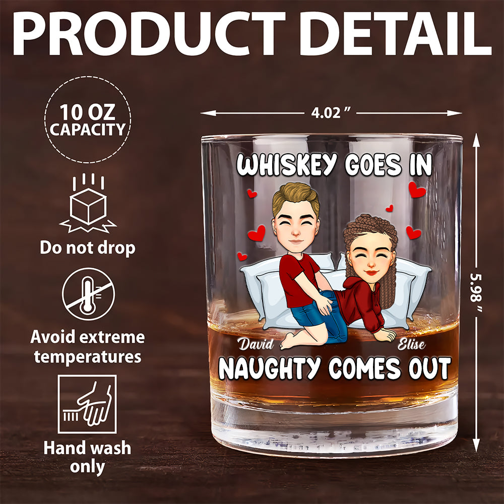 Whiskey Goes In Naughty Comes Out - Personalized Whiskey Glass For Couple