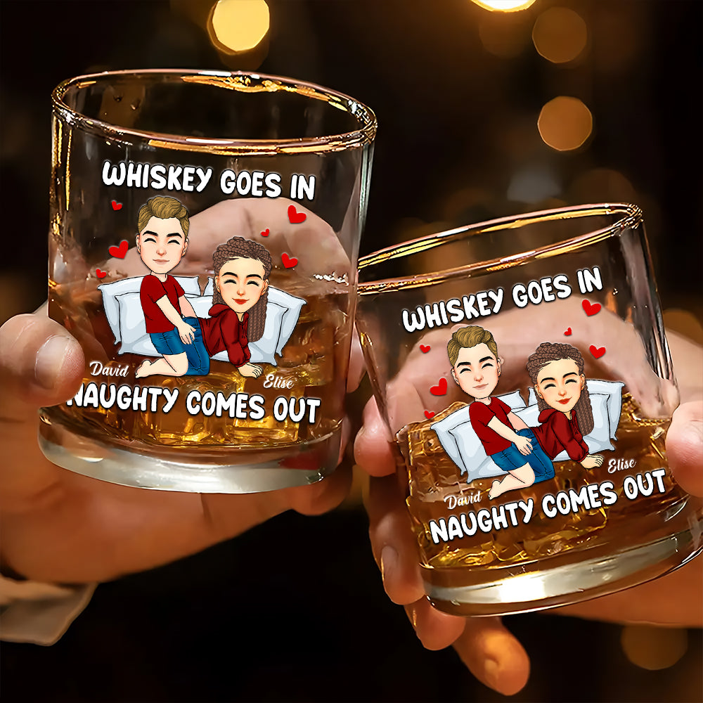 Whiskey Goes In Naughty Comes Out - Personalized Whiskey Glass For Couple