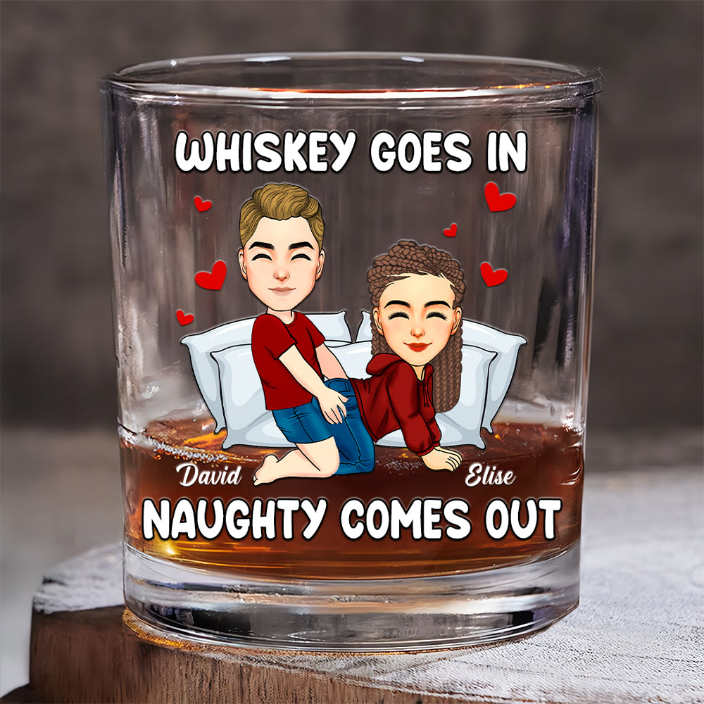 Whiskey Goes In Naughty Comes Out - Personalized Whiskey Glass For Couple