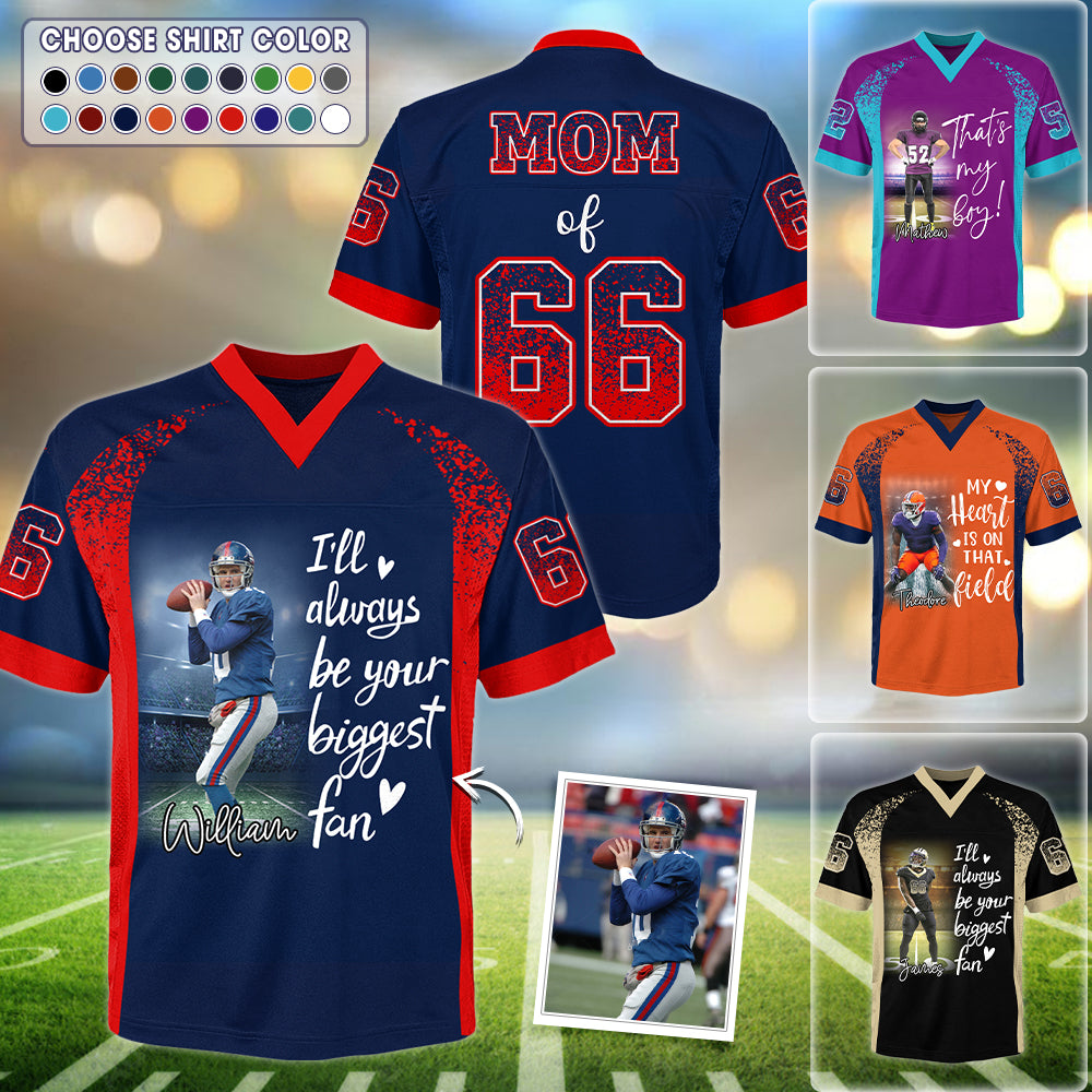 I Will Always Be Your Biggest Fan, Personalized Football Jersey For Football Mom Grandma Sport Family Na02 Hv01