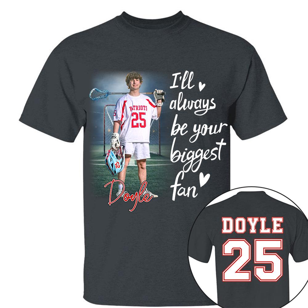 I'll Always Be Your Biggest Fan Personalize Lacrosse Shirt For Lacrosse Mom Grandma Sport Family T1807 Hv01