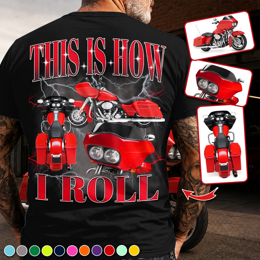 This Is How I Roll - Custom Vehicle Photo Shirts - Gift For Bikers A2110 Pt99