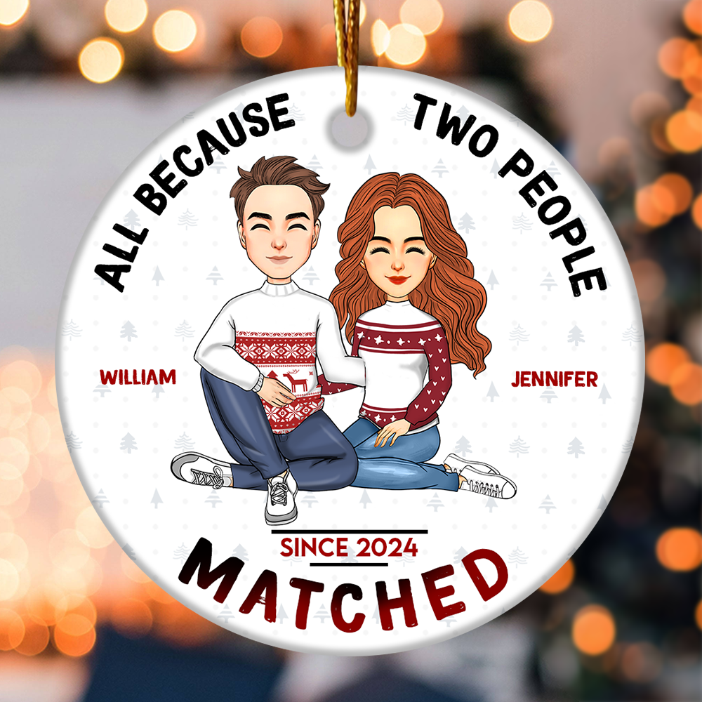 All Because Two People Matched Personalized Ceramic Ornament For Couple T0807