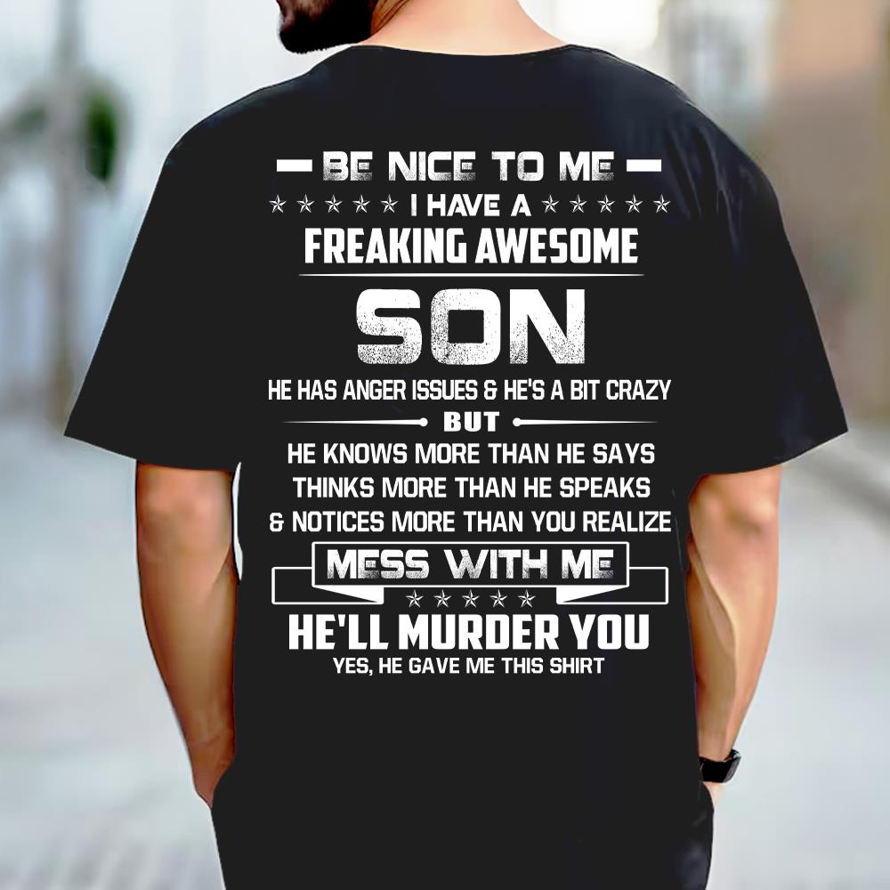 Be Nice To Me I Have A Freaking Awesome Son Shirt Shirt Perfect Gift For Dad