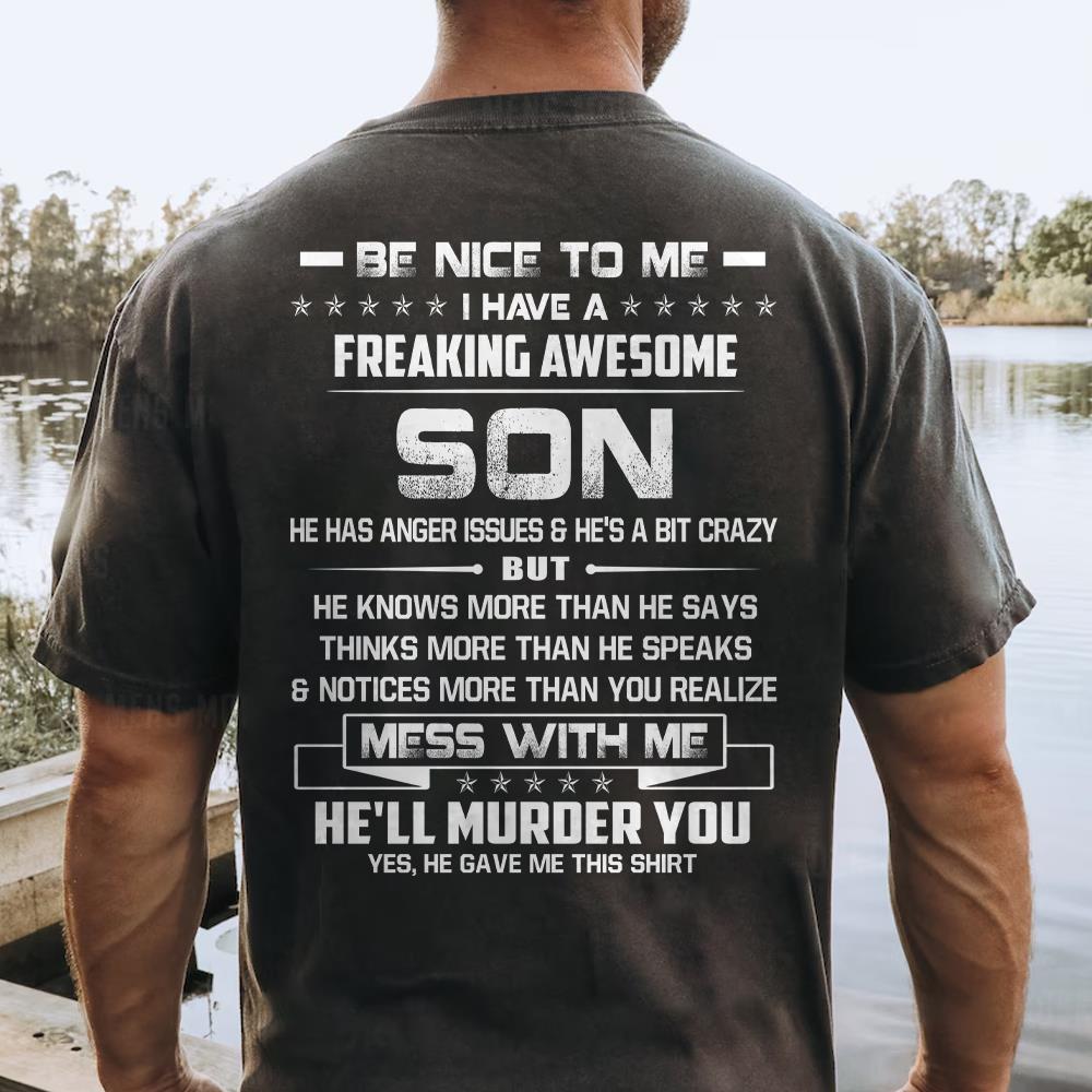 Be Nice To Me I Have A Freaking Awesome Son Shirt Shirt Perfect Gift For Dad
