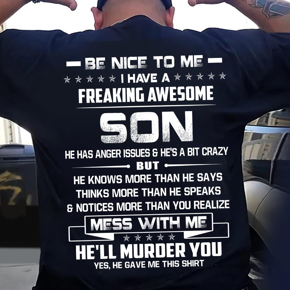 Be Nice To Me I Have A Freaking Awesome Son Shirt Shirt Perfect Gift For Dad