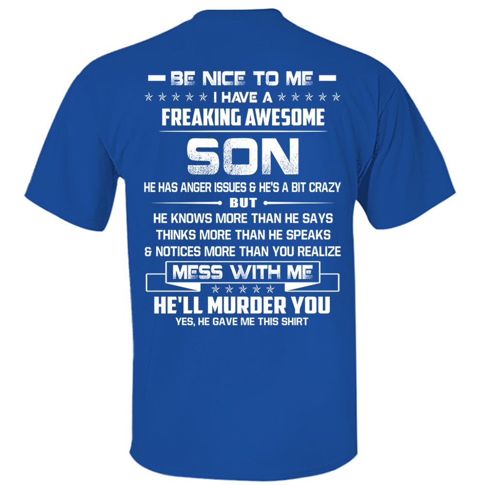 Be Nice To Me I Have A Freaking Awesome Son Shirt Shirt Perfect Gift For Dad