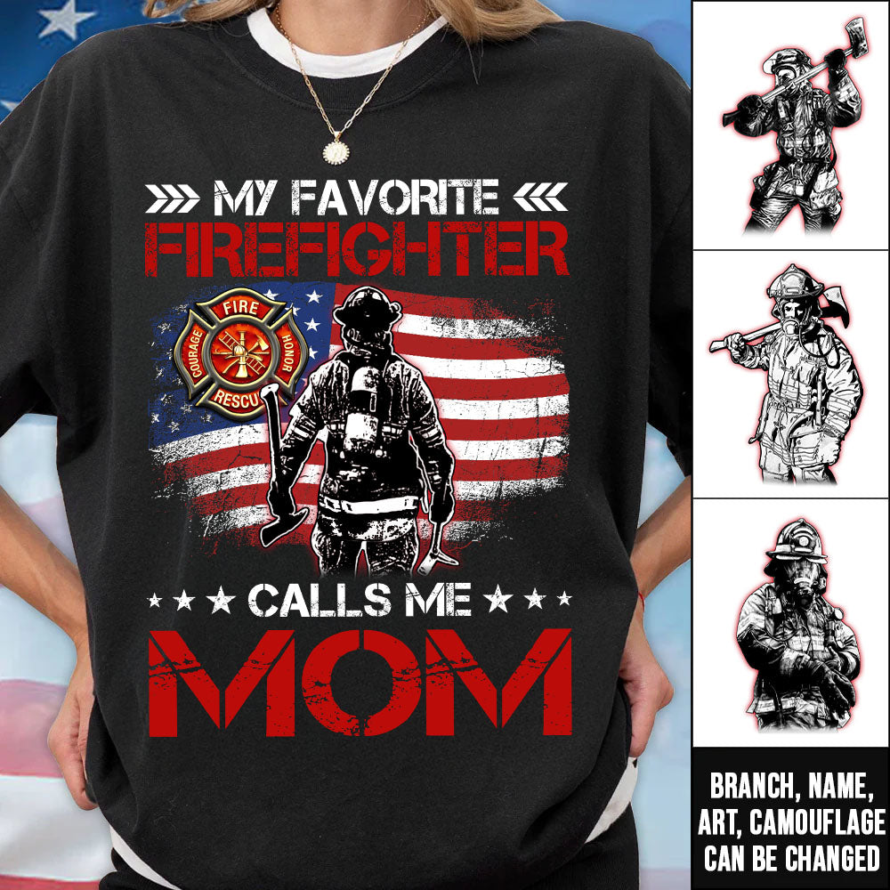 My Favorite Firefighter Calls Me Mom, Custom Shirt Gift For Firefighter Mom Dad Wife Grandma T1807 Pt99