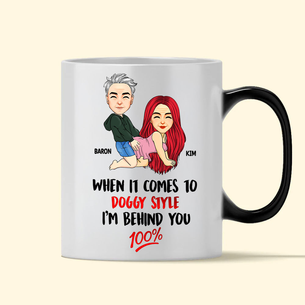 When It Comes To Doggy Style I'm Behind You 100 - Personalized Color Changing Mugs For Couple