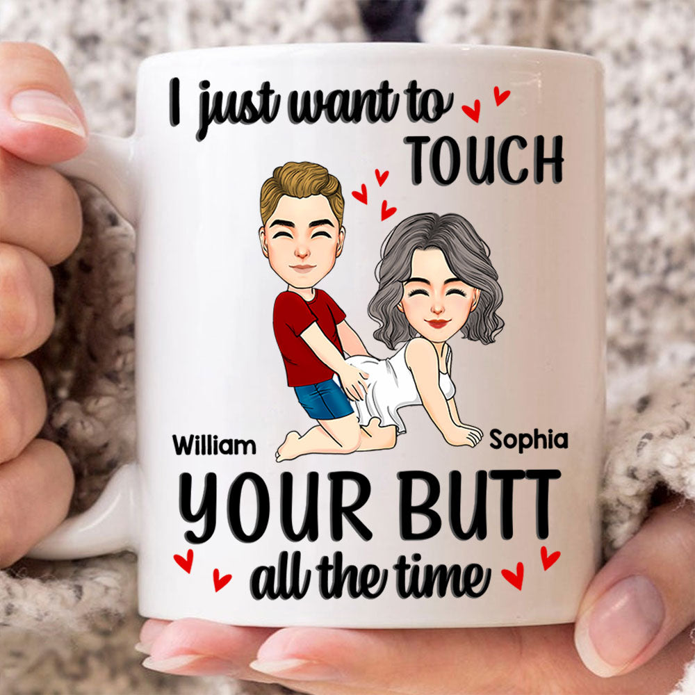Personalized Couple Mug I Just Want To Touch Your Butt All The Time Mug Custom Husband Wife Couple Coffee Mug Gift for Wife Girlfriend Woman Her Him on Valentine's Day - HH0511 Li29