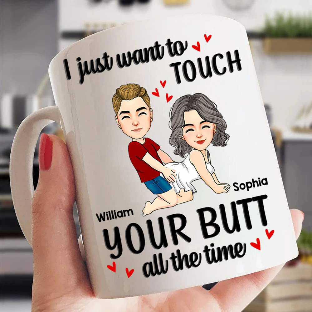 Personalized Couple Mug I Just Want To Touch Your Butt All The Time Mug Custom Husband Wife Couple Coffee Mug Gift for Wife Girlfriend Woman Her Him on Valentine's Day - HH0511 Li29