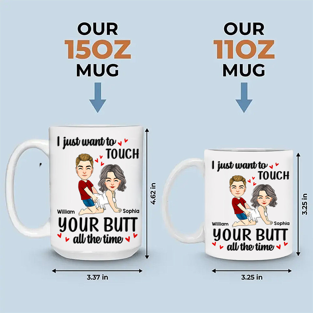 Personalized Couple Mug I Just Want To Touch Your Butt All The Time Mug Custom Husband Wife Couple Coffee Mug Gift for Wife Girlfriend Woman Her Him on Valentine's Day - HH0511 Li29