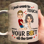Personalized Couple Mug I Just Want To Touch Your Butt All The Time Mug Custom Husband Wife Couple Coffee Mug Gift for Wife Girlfriend Woman Her Him on Valentine's Day - HH0511 Li29