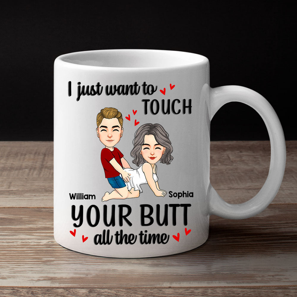 Personalized Couple Mug I Just Want To Touch Your Butt All The Time Mug Custom Husband Wife Couple Coffee Mug Gift for Wife Girlfriend Woman Her Him on Valentine's Day - HH0511 Li29