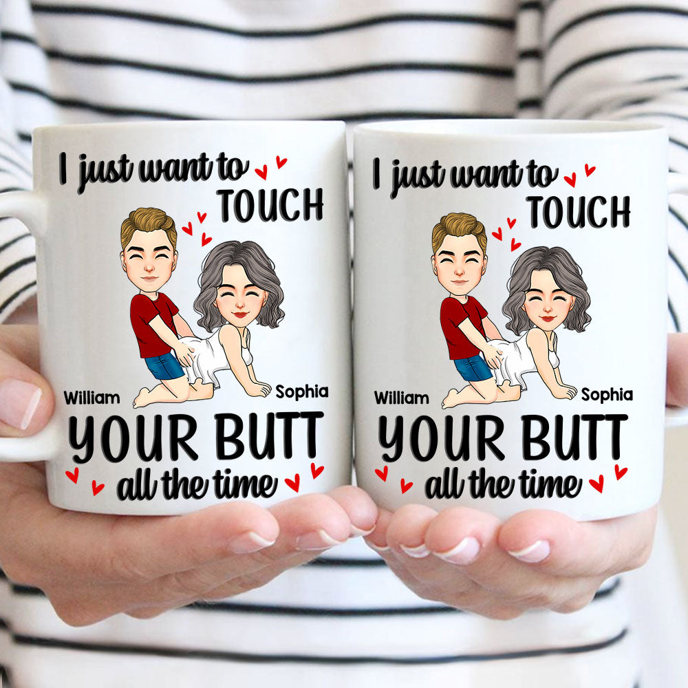 Personalized Couple Mug I Just Want To Touch Your Butt All The Time Mug Custom Husband Wife Couple Coffee Mug Gift for Wife Girlfriend Woman Her Him on Valentine's Day - HH0511 Li29