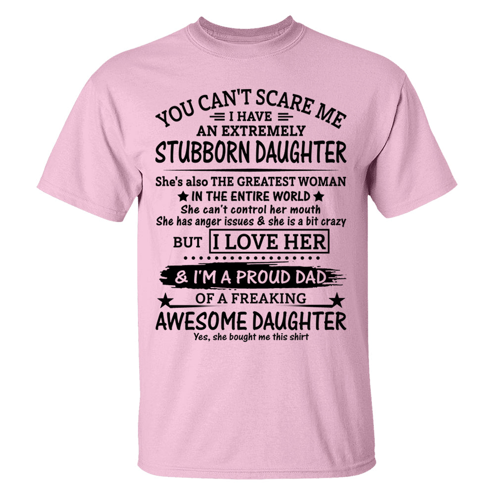 You Can't Scare Me I Have A Stubborn Daughter-February Shirt You Can't Scare Me I Have A Stubborn Daughter-February Shirt