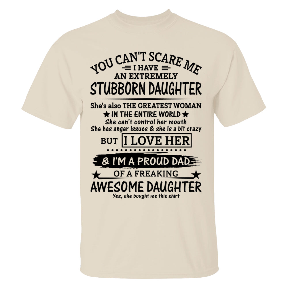 You Can't Scare Me I Have A Stubborn Daughter-February Shirt You Can't Scare Me I Have A Stubborn Daughter-February Shirt