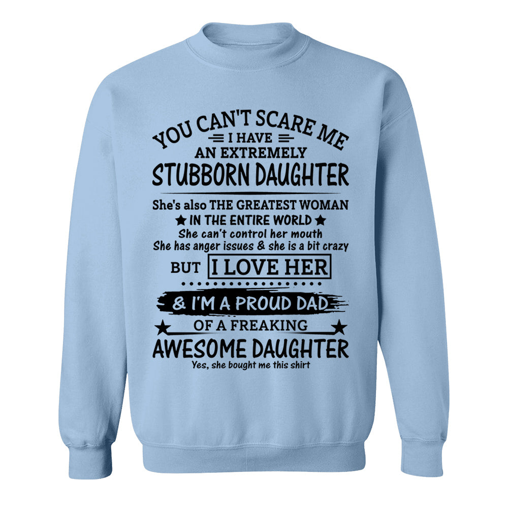 You Can't Scare Me I Have An Extremely Stubborn Daughter Shirt Perfect Gift For Dad