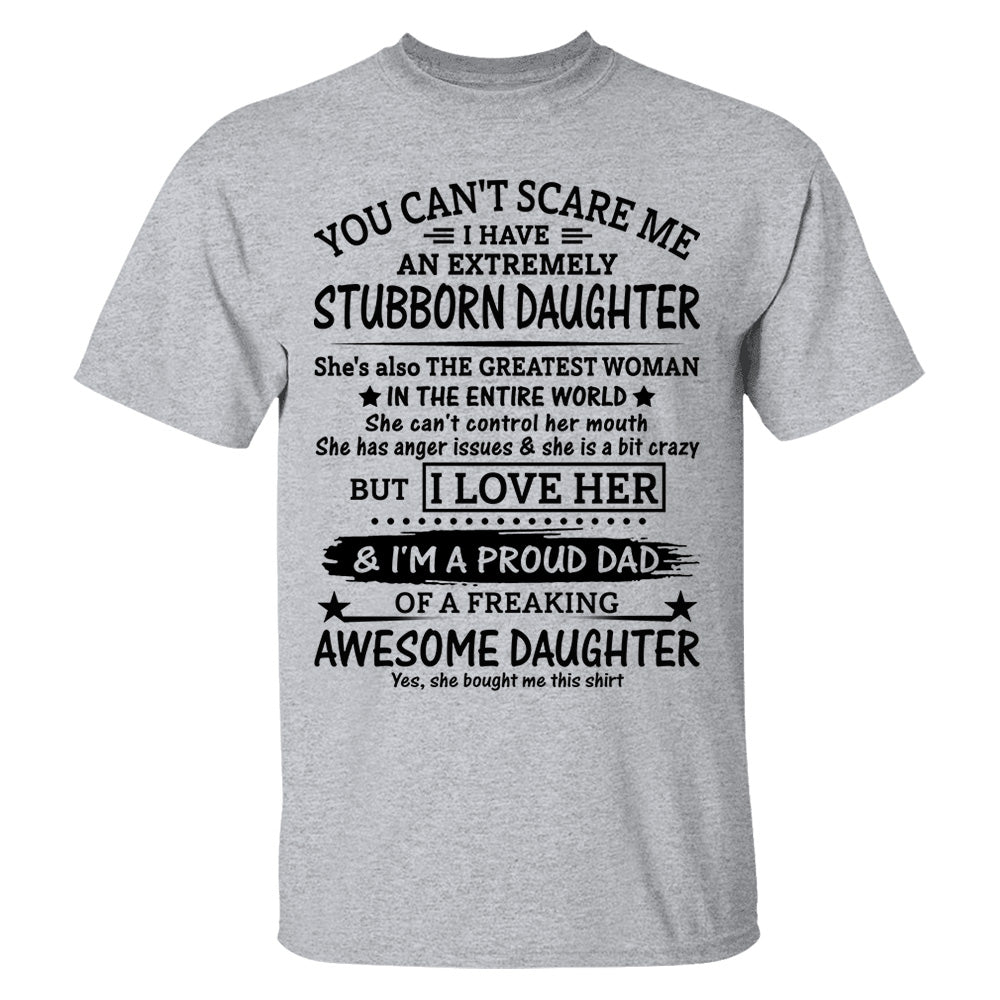You Can't Scare Me I Have A Stubborn Daughter-February Shirt You Can't Scare Me I Have A Stubborn Daughter-February Shirt