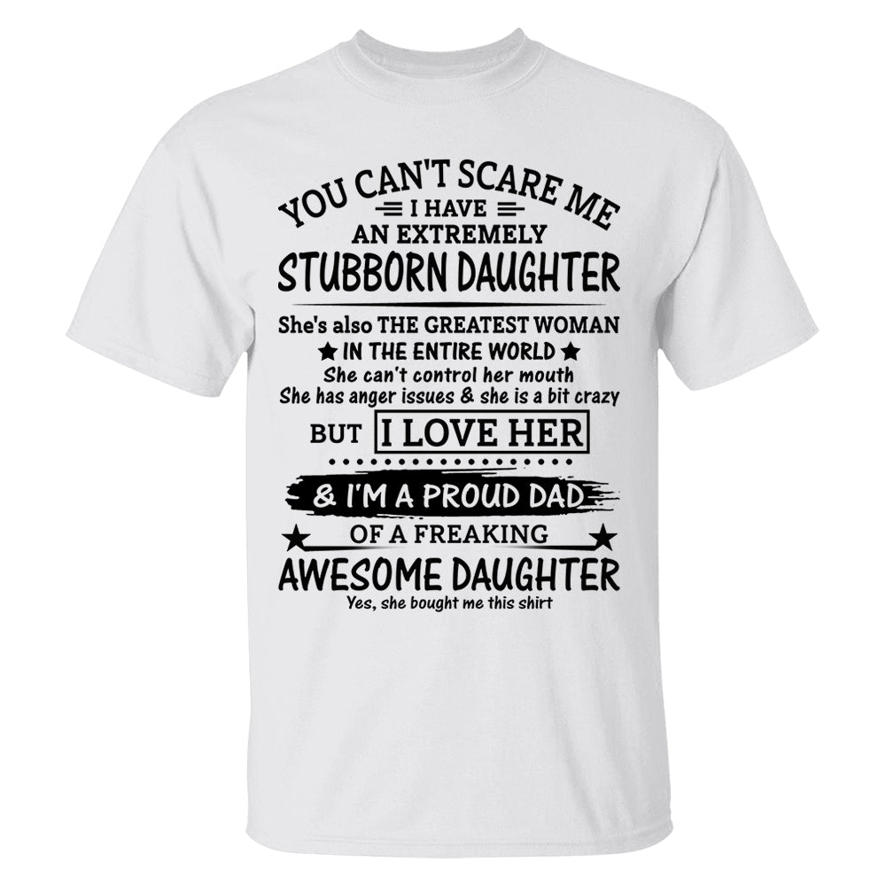 You Can't Scare Me I Have An Extremely Stubborn Daughter Shirt Perfect Gift For Dad