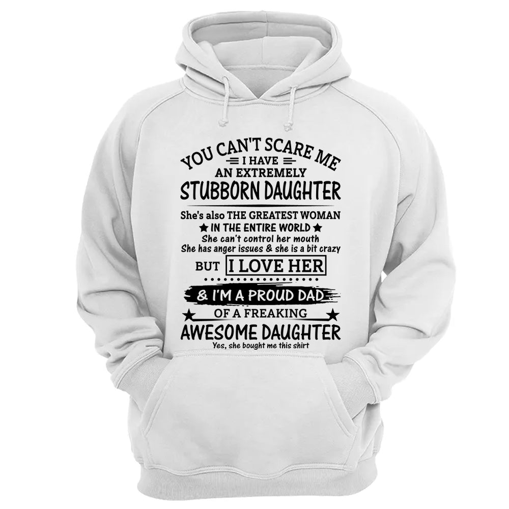 You Can't Scare Me I Have An Extremely Stubborn Daughter Shirt Perfect Gift For Dad