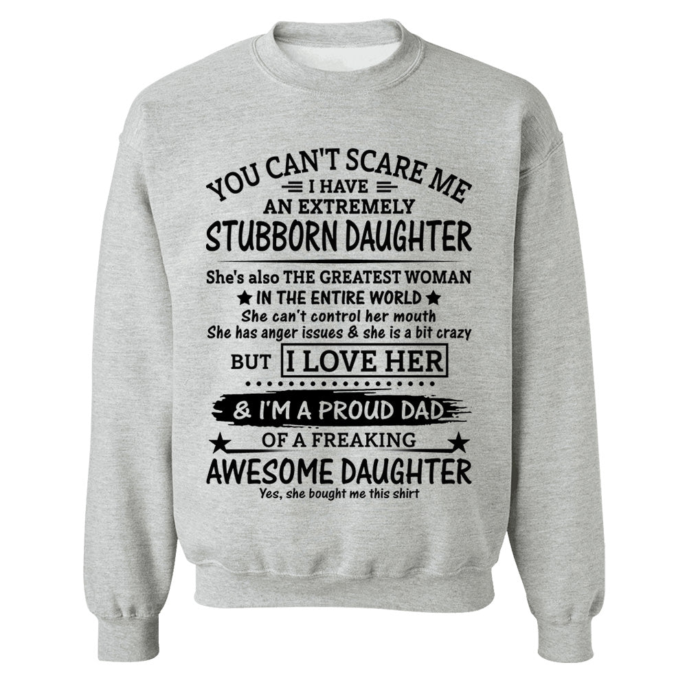 You Can't Scare Me I Have An Extremely Stubborn Daughter Shirt Perfect Gift For Dad