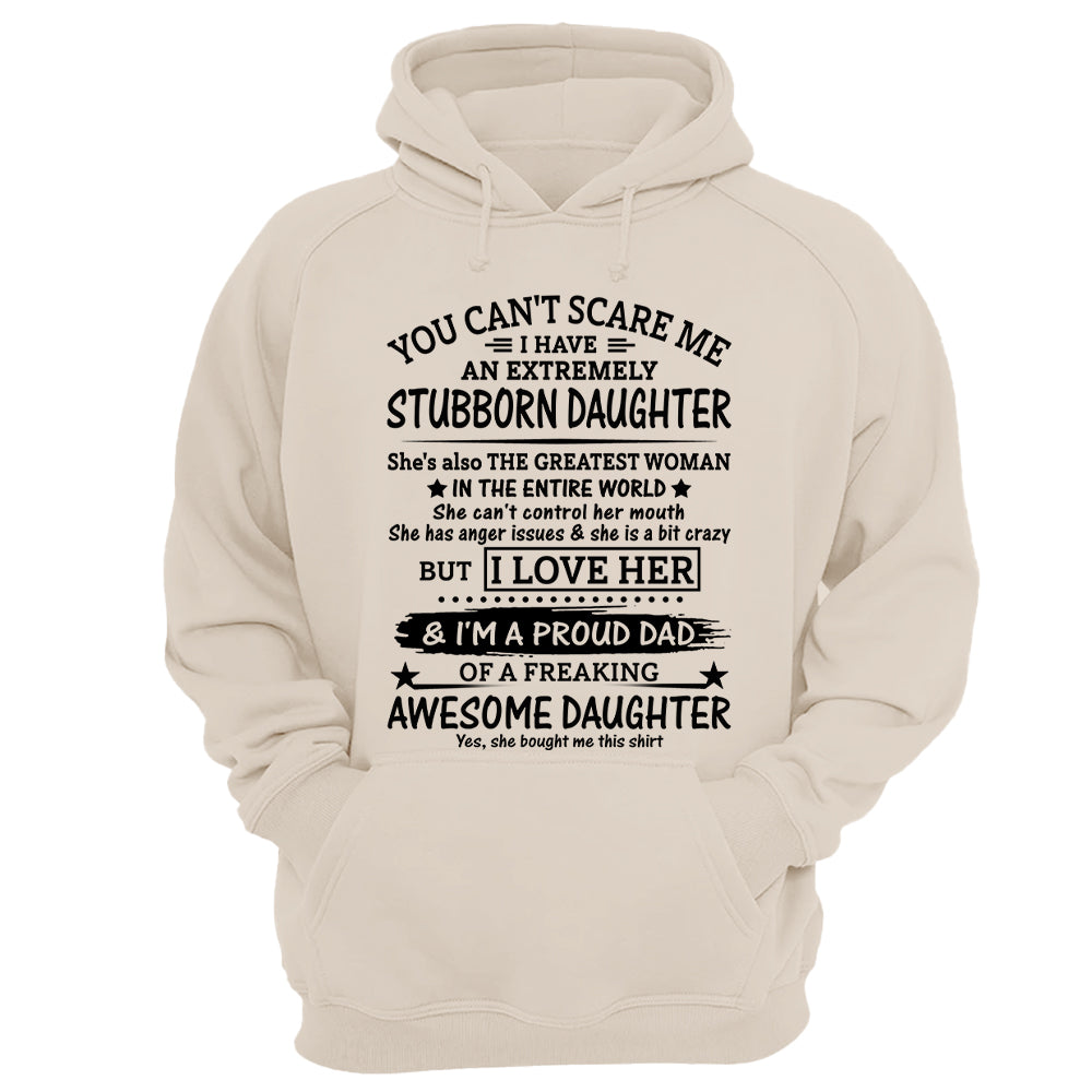 You Can't Scare Me I Have An Extremely Stubborn Daughter Shirt Perfect Gift For Dad
