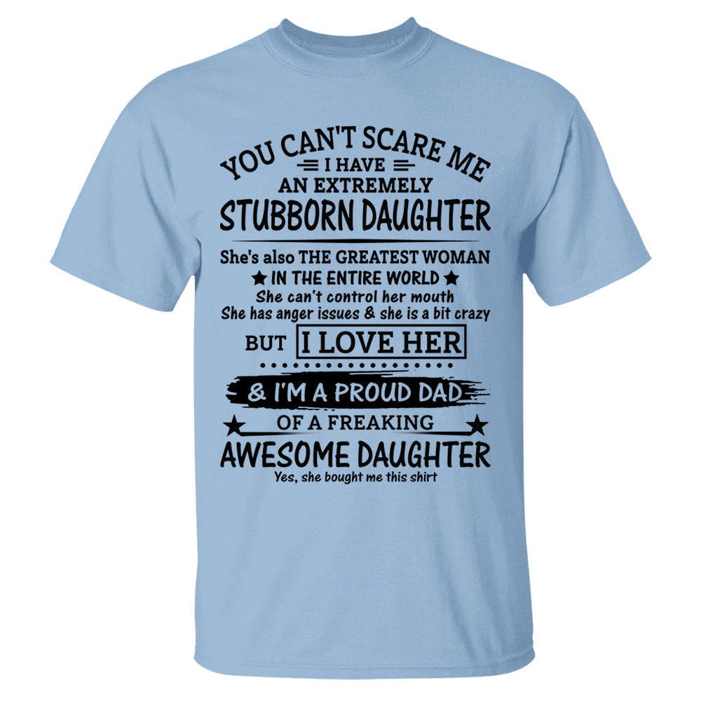 You Can't Scare Me I Have A Stubborn Daughter-February Shirt You Can't Scare Me I Have A Stubborn Daughter-February Shirt