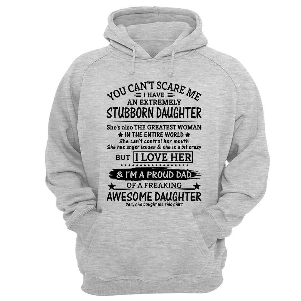 You Can't Scare Me I Have An Extremely Stubborn Daughter Shirt Perfect Gift For Dad