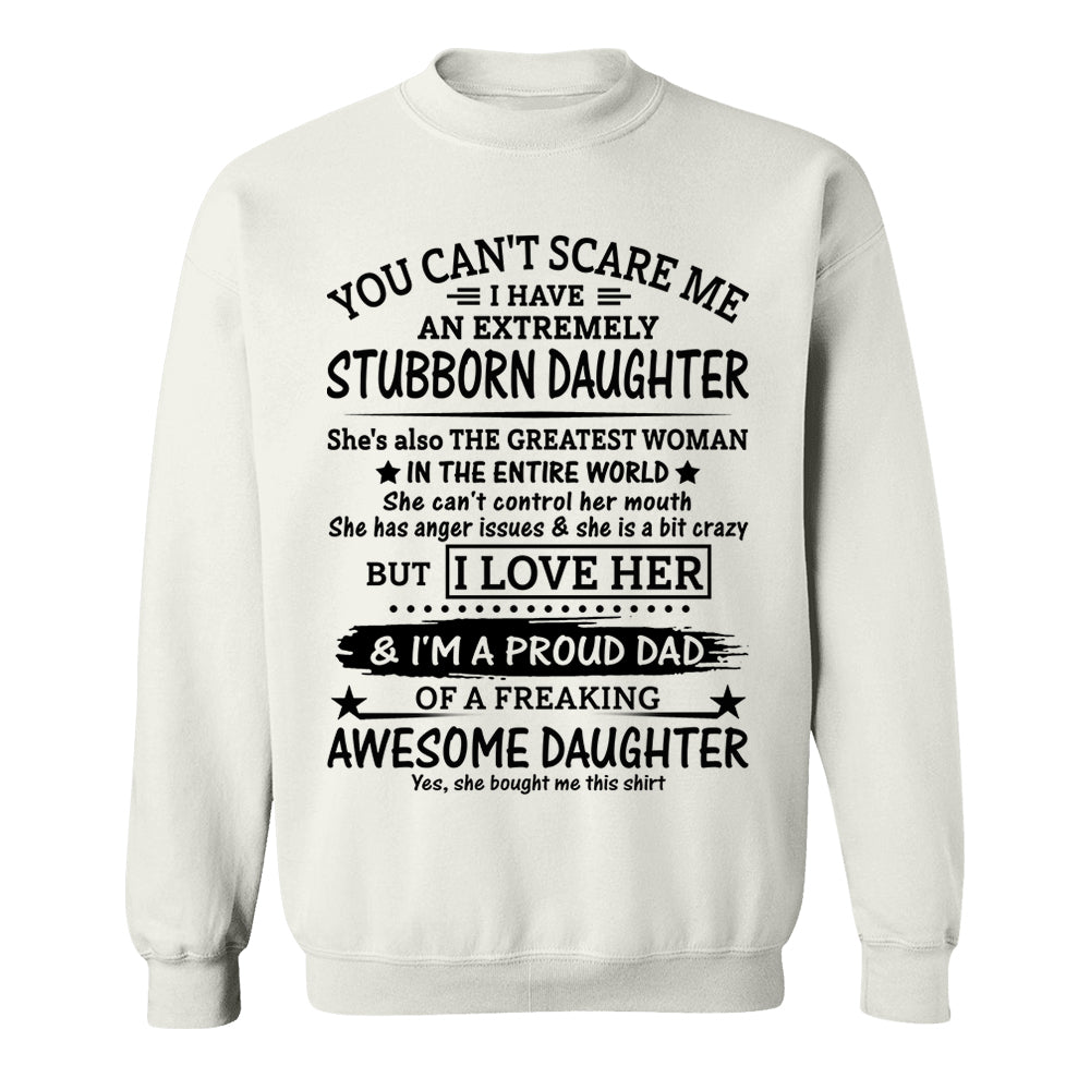 You Can't Scare Me I Have An Extremely Stubborn Daughter Shirt Perfect Gift For Dad