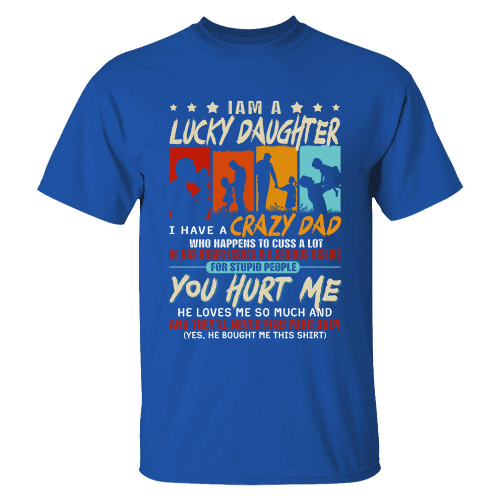 I Am A Lucky Daughter I Have A Crazy Dad Shirt Gift For Daughter From Dad
