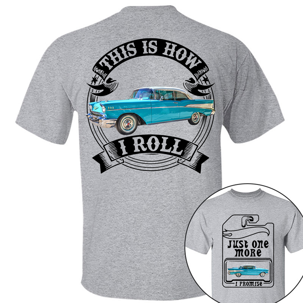 Just One More Car Shirt - This is How I Roll - Car Enthusiast Gift A2110 Hv01