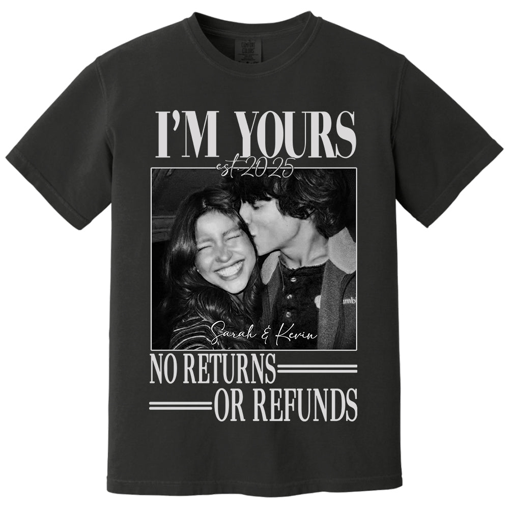 I'm Yours No Returns Or Refunds - Personalized Shirt - Gift For Boyfriend, Girlfriend, Husband And Wife Na02 Li29