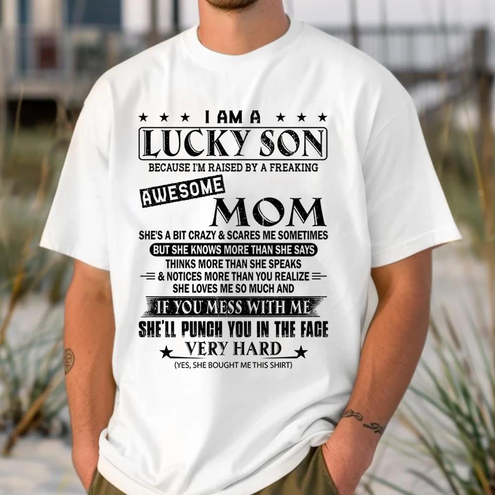 I Am A Lucky Son Because I’m Raised By A Freaking Awesome Mom Shirt Perfect Gift For Son From Mom