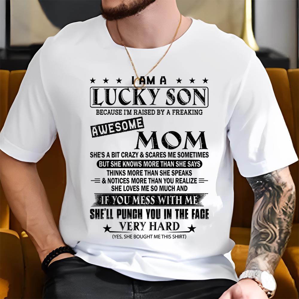 I Am A Lucky Son Because I’m Raised By A Freaking Awesome Mom Shirt Perfect Gift For Son From Mom