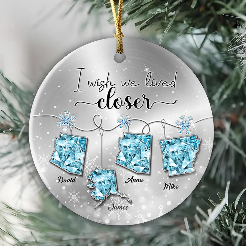 I Wish We Lived Closer Long Distance Relationship Gift - Personalized Ceramic Ornament T1807 Li29