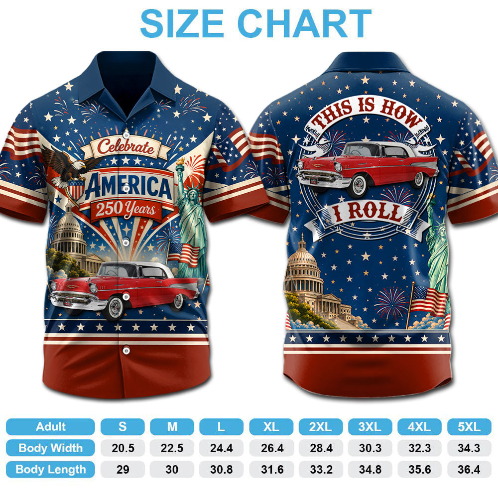 Celebrate America 250 Years - This Is How I Roll - Custom Classic Car Photo Hawaiian Shirt - Gifts For Dad, Grandpa, Family, Yourself A2110 Pt99