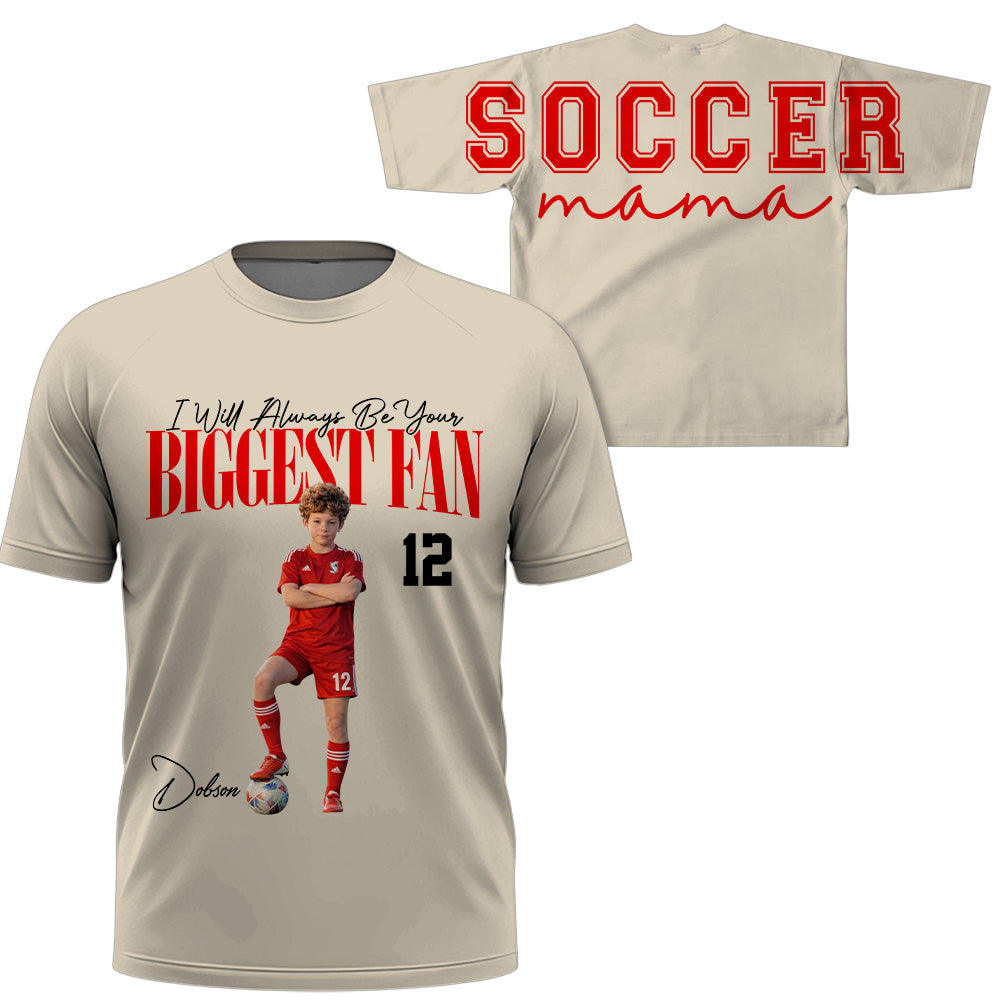 I Will Always Be Your Biggest Fan, Custom Large Back Graphic Soccer, Gift For Soccer Mom Grandma Sport Family Soccer Lovers MI209 VH01