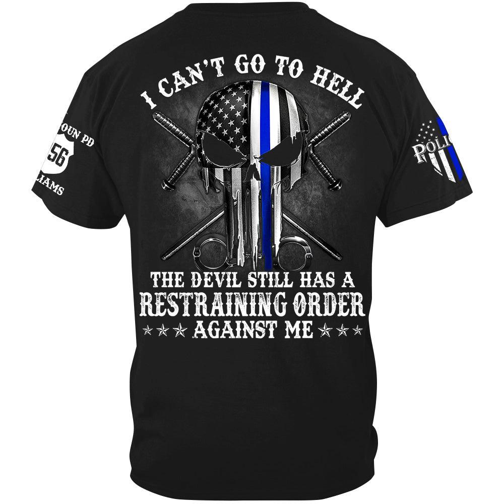 Police Custom Shirt I Can't Go To Hell The Devil Still Has A Restraining Order Against Me Personalized Shirt For Police H2511