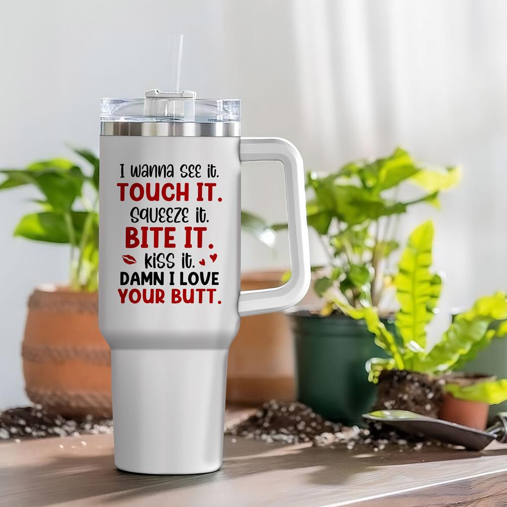 I Wanna See It Touch It Squeeze It Bite It - Personalized Butt Couple 40oz Stainless Steel Tumbler - Gift For Couple Nh00