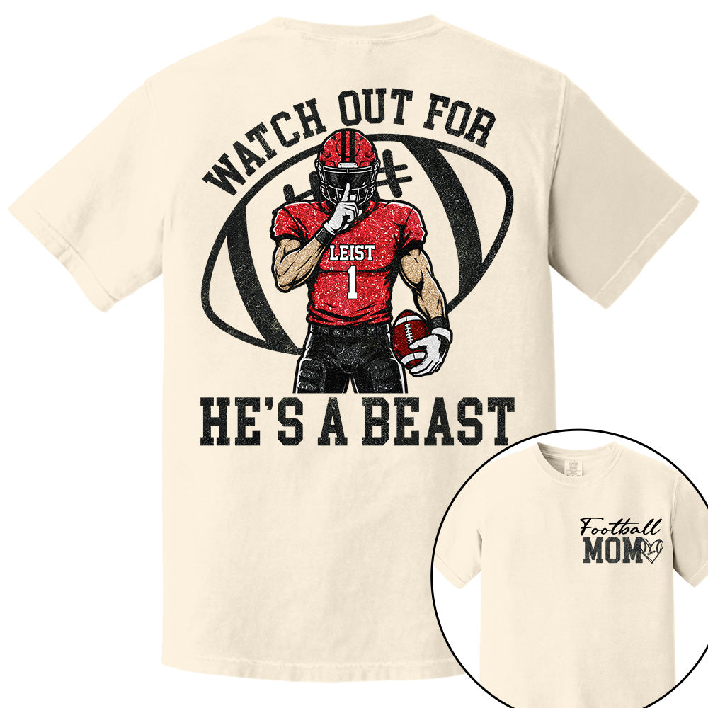 Watch Out for He’s a Beast ,Custom Team Name & Player Number Tee, Football Mom Game Day Gift Na02 VH01